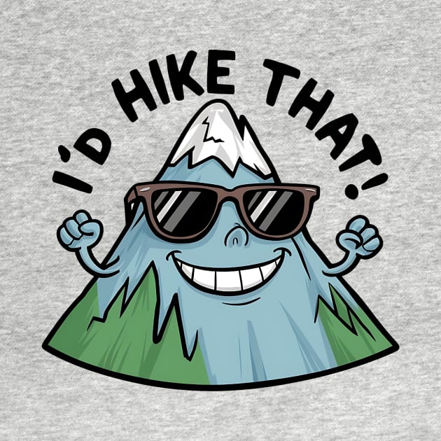 I’d Hike That! - funny hiking and camping by Epic Hikes